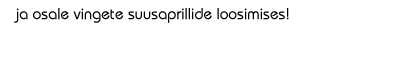 Saada s&otilde;brale.